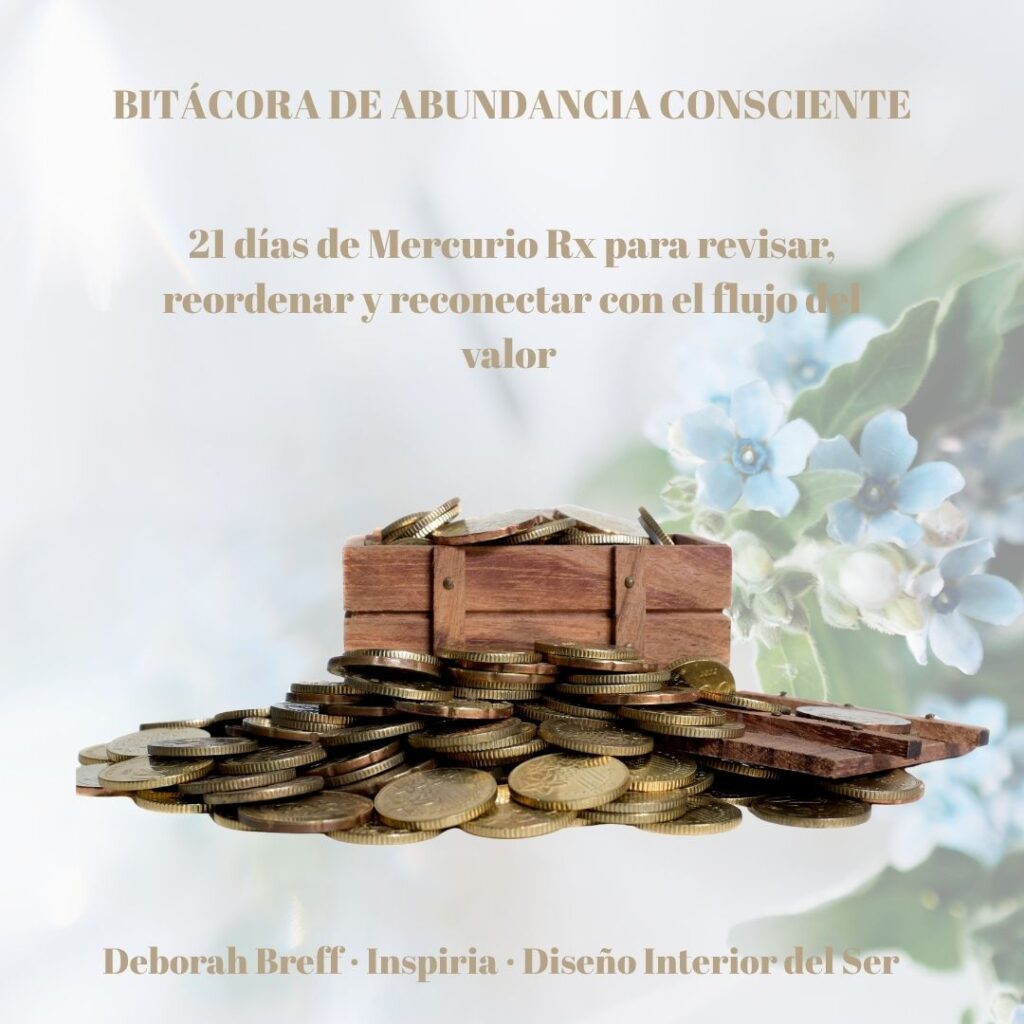  INTRODUCCIÓN 
El dinero no es un fin, sino el mensajero visible de una energía invisible: la abundancia. La abundancia no se conquista, se recuerda. Esta bitácora es un acto de reconexión con esa verdad.  
Durante estos 21 días acompañaremos el tránsito de Mercurio retrógrado (9–29 de noviembre 2025), un ciclo para revisar la mente y escuchar el alma. El dinero representa la manera en que fluye nuestra energía; la abundancia es su vibración esencial. No buscamos atraer, sino alinear. 
Dedica 10–15 minutos diarios. Usa un bolígrafo que te inspire. No corrijas, no juzgues: solo observa. Vuelve al silencio antes y después de escribir. Cada día contiene una reflexión, una pregunta Inspiria, una acción simbólica y una afirmación. 
 
